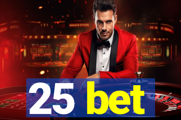 25 bet